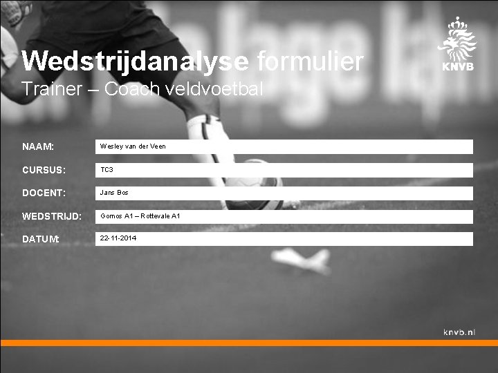 Wedstrijdanalyse formulier Trainer – Coach veldvoetbal NAAM: Wesley van der Veen CURSUS: TC 3