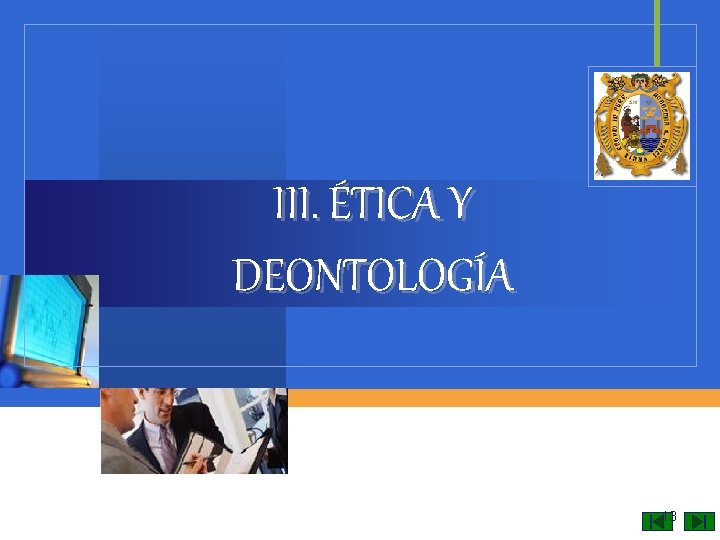 III. ÉTICA Y DEONTOLOGÍA 13 