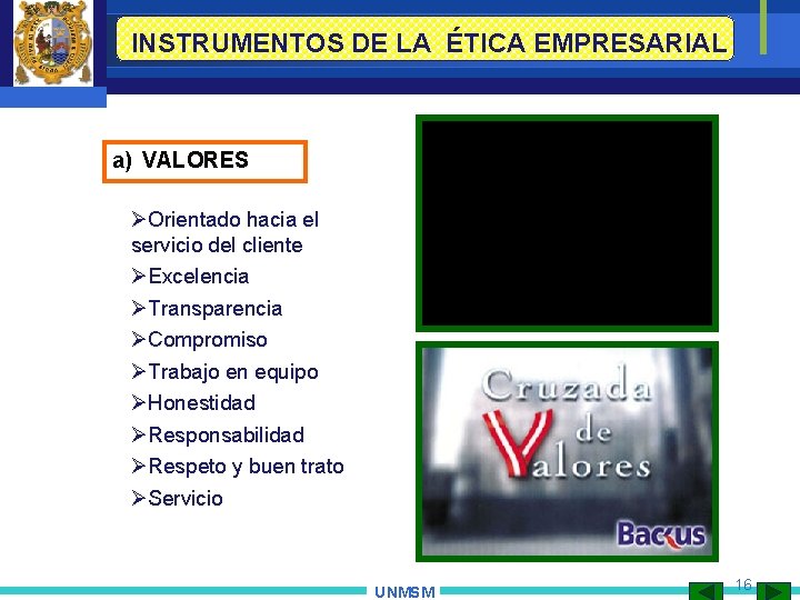 INSTRUMENTOS DE LA ÉTICA EMPRESARIAL a) VALORES ØOrientado hacia el servicio del cliente ØExcelencia