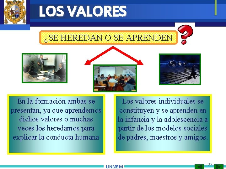 LOS VALORES ¿SE HEREDAN O SE APRENDEN En la formación ambas se presentan, ya