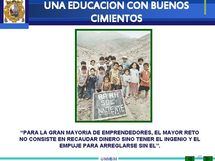 UNA EDUCACION CON BUENOS CIMIENTOS “PARA LA GRAN MAYORIA DE EMPRENDEDORES, EL MAYOR RETO