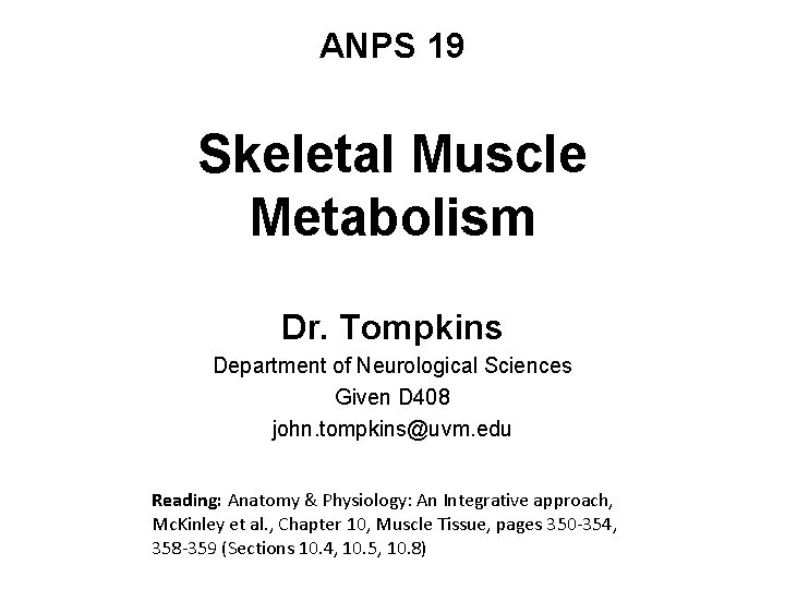 ANPS 19 Skeletal Muscle Metabolism Dr. Tompkins Department of Neurological Sciences Given D 408