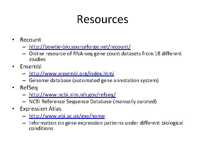 Resources • Recount – http: //bowtie-bio. sourceforge. net/recount/ – Online resource of RNA-seq gene