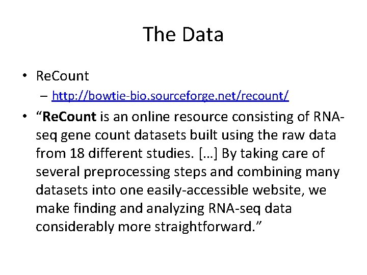 The Data • Re. Count – http: //bowtie-bio. sourceforge. net/recount/ • “Re. Count is