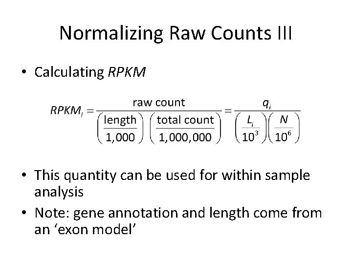 Normalizing Raw Counts III • Calculating RPKM • This quantity can be used for