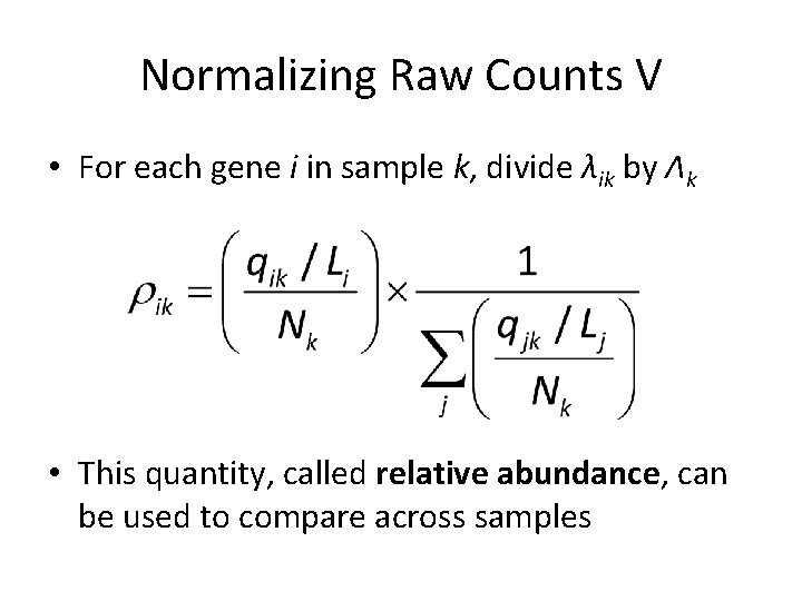 Normalizing Raw Counts V • For each gene i in sample k, divide λik