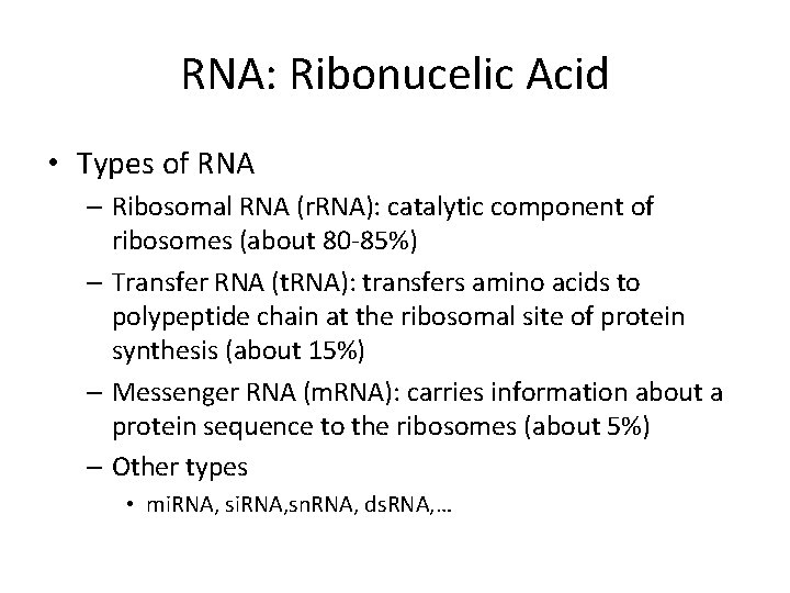 RNA: Ribonucelic Acid • Types of RNA – Ribosomal RNA (r. RNA): catalytic component