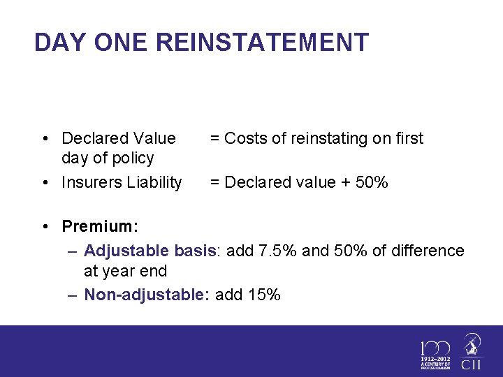 DAY ONE REINSTATEMENT • Declared Value day of policy • Insurers Liability = Costs