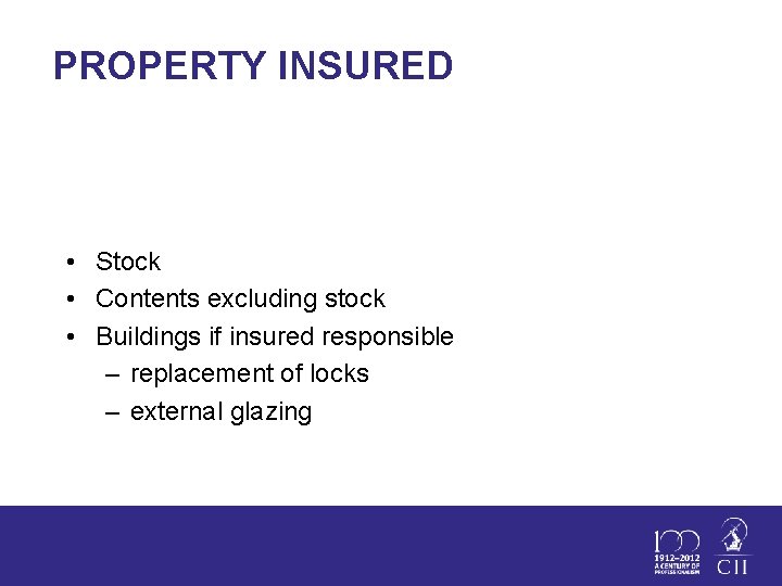PROPERTY INSURED • Stock • Contents excluding stock • Buildings if insured responsible –
