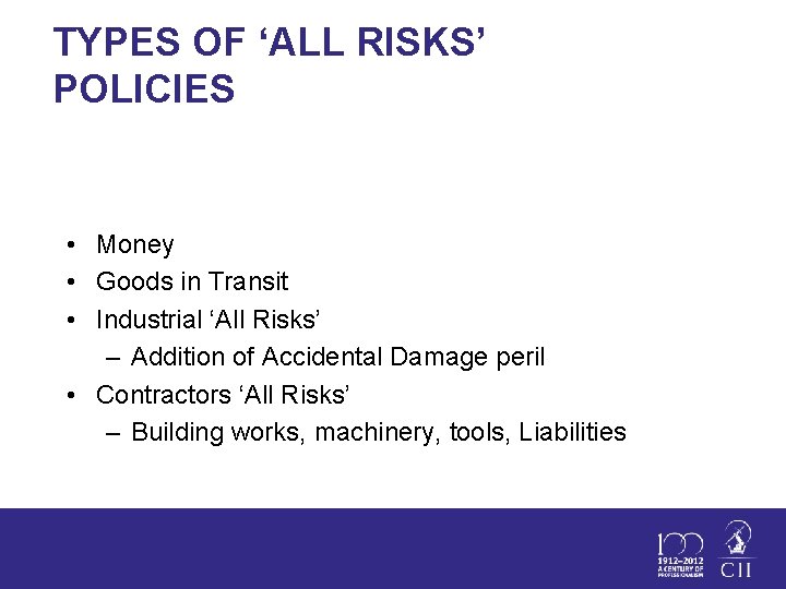 TYPES OF ‘ALL RISKS’ POLICIES • Money • Goods in Transit • Industrial ‘All