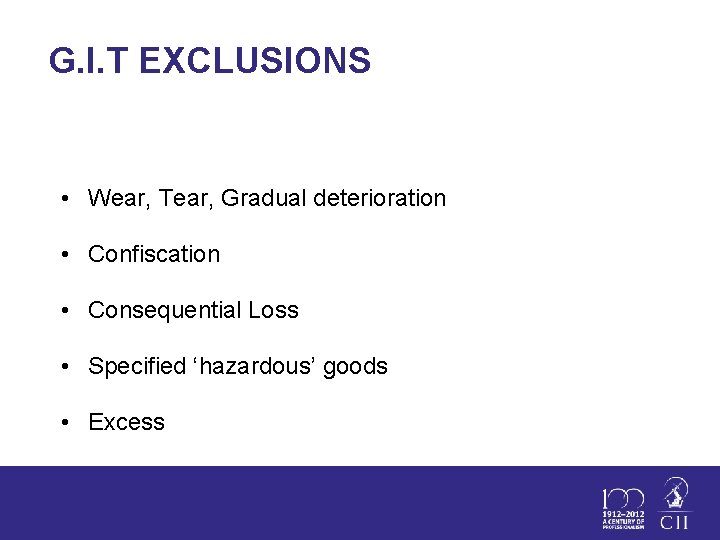 G. I. T EXCLUSIONS • Wear, Tear, Gradual deterioration • Confiscation • Consequential Loss