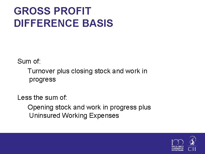 GROSS PROFIT DIFFERENCE BASIS Sum of: Turnover plus closing stock and work in progress
