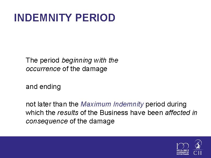 INDEMNITY PERIOD The period beginning with the occurrence of the damage and ending not