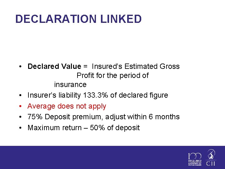 DECLARATION LINKED • Declared Value = Insured’s Estimated Gross Profit for the period of