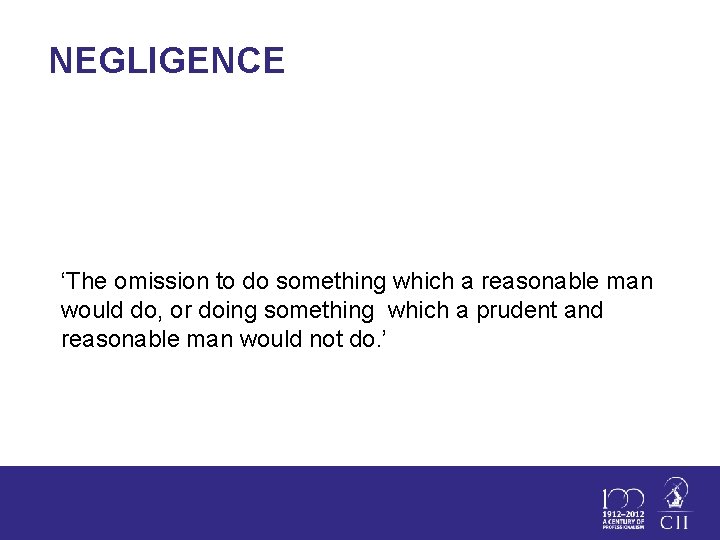 NEGLIGENCE ‘The omission to do something which a reasonable man would do, or doing