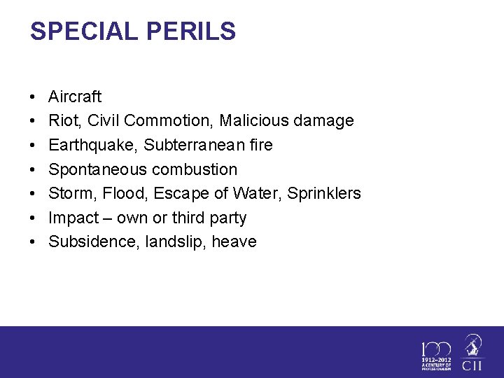 SPECIAL PERILS • • Aircraft Riot, Civil Commotion, Malicious damage Earthquake, Subterranean fire Spontaneous