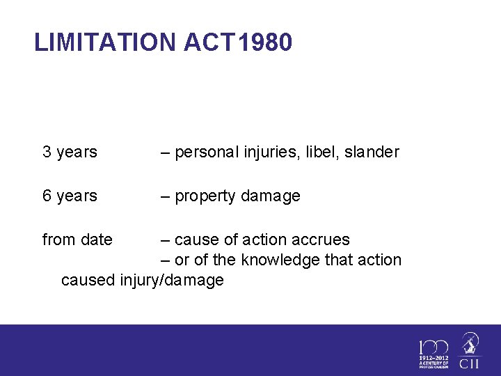 LIMITATION ACT 1980 3 years – personal injuries, libel, slander 6 years – property