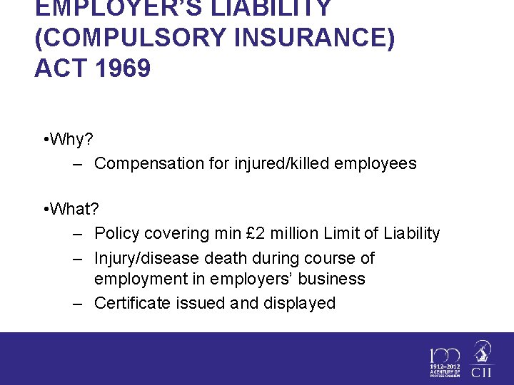 EMPLOYER’S LIABILITY (COMPULSORY INSURANCE) ACT 1969 • Why? – Compensation for injured/killed employees •