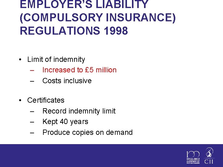 EMPLOYER’S LIABILITY (COMPULSORY INSURANCE) REGULATIONS 1998 • Limit of indemnity – Increased to £