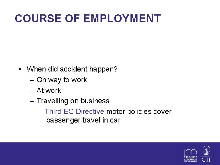 COURSE OF EMPLOYMENT • When did accident happen? – On way to work –