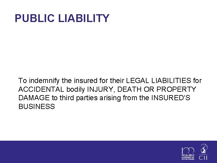 PUBLIC LIABILITY To indemnify the insured for their LEGAL LIABILITIES for ACCIDENTAL bodily INJURY,