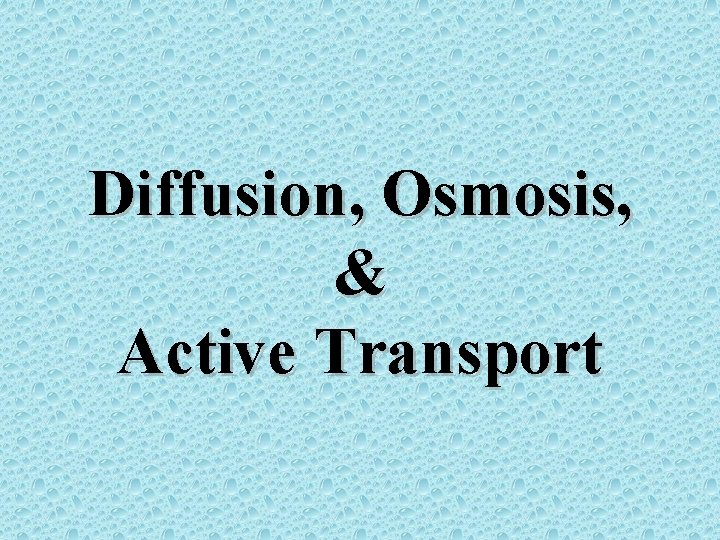 Diffusion, Osmosis, & Active Transport 