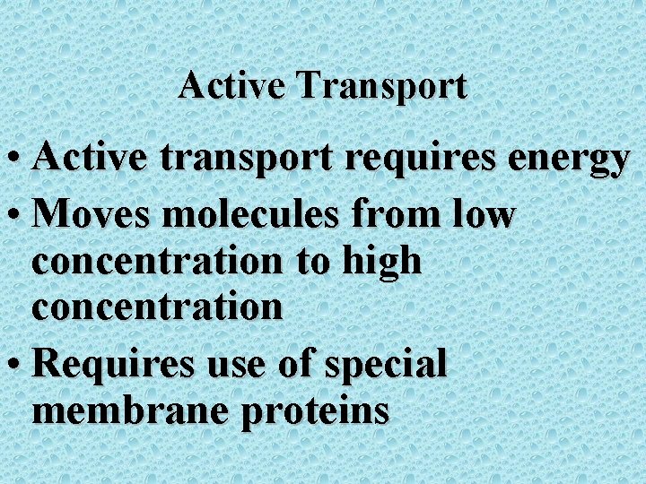 Active Transport • Active transport requires energy • Moves molecules from low concentration to