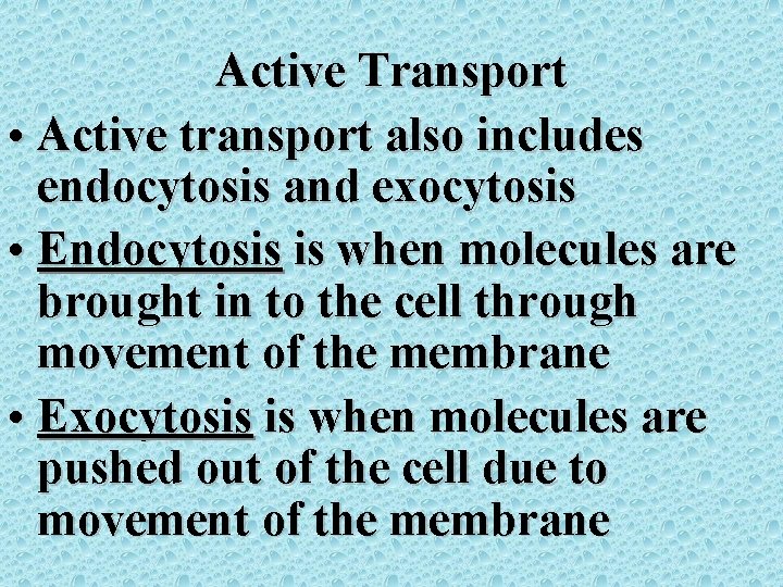 Active Transport • Active transport also includes endocytosis and exocytosis • Endocytosis is when