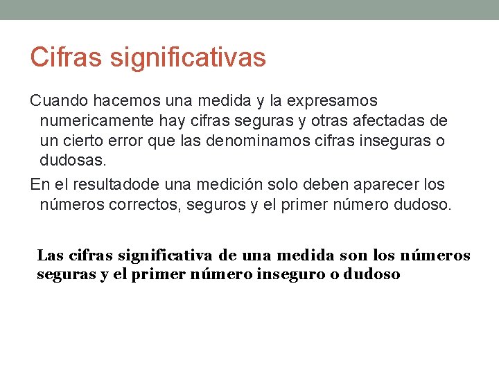 Cifras significativas Cuando hacemos una medida y la expresamos numericamente hay cifras seguras y