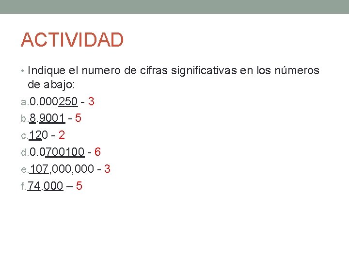 ACTIVIDAD • Indique el numero de cifras significativas en los números de abajo: a.