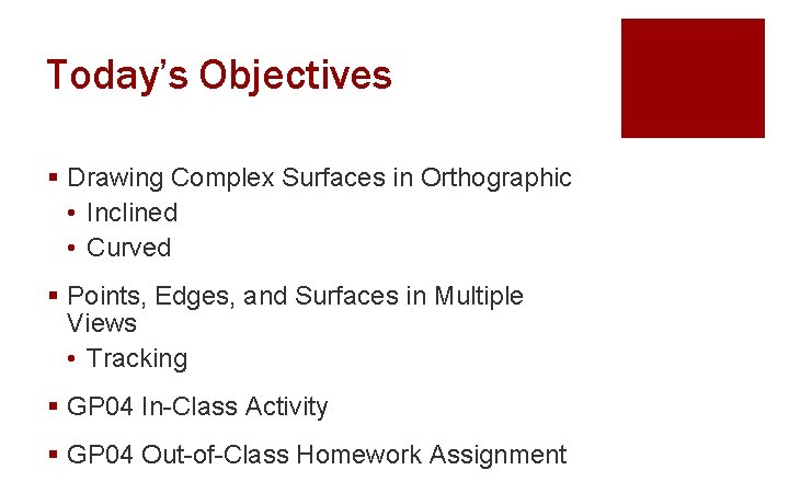 Today’s Objectives § Drawing Complex Surfaces in Orthographic • Inclined • Curved § Points,