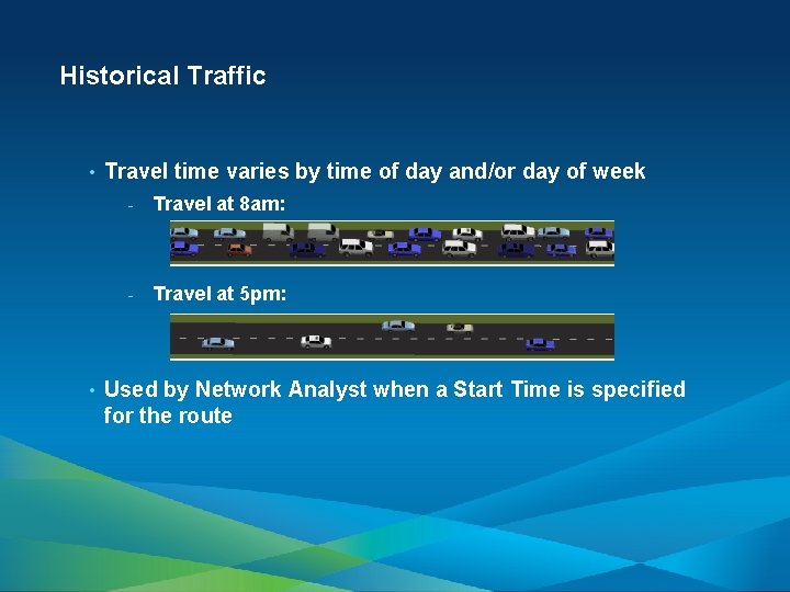 Historical Traffic • • Travel time varies by time of day and/or day of
