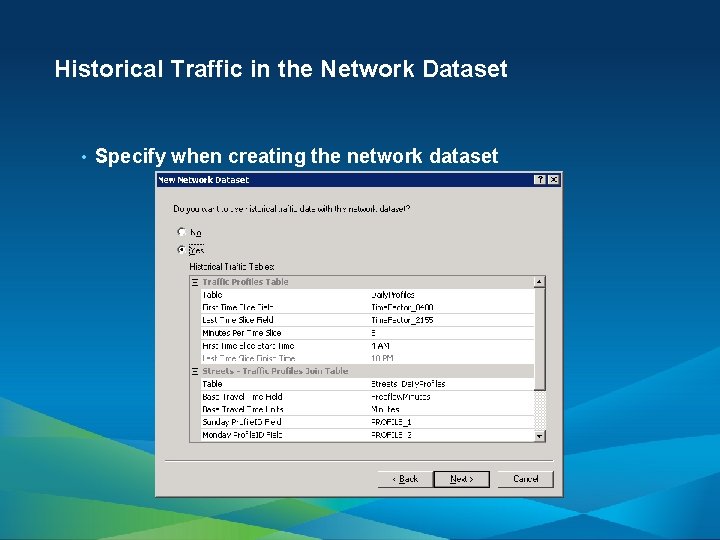 Historical Traffic in the Network Dataset • Specify when creating the network dataset 