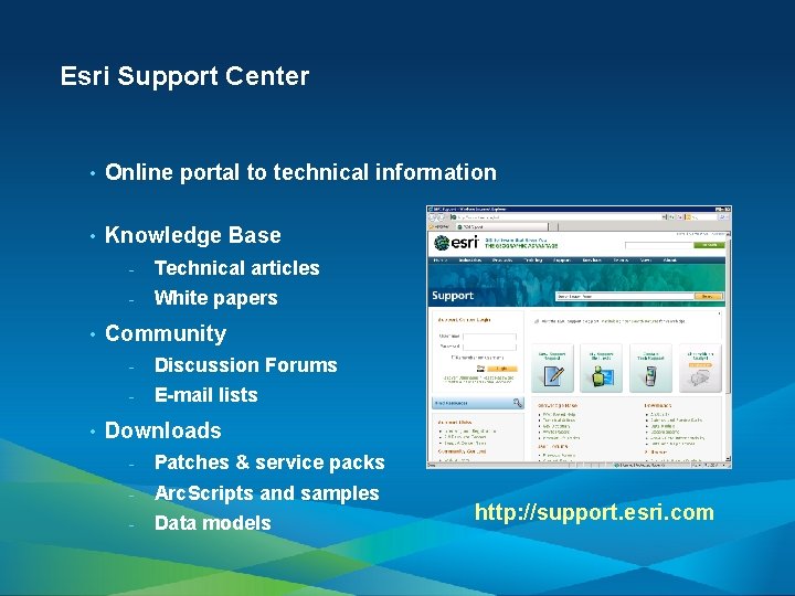 Esri Support Center • Online portal to technical information • Knowledge Base • •