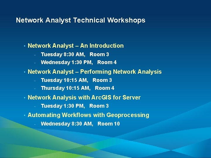 Network Analyst Technical Workshops • • • Network Analyst – An Introduction - Tuesday