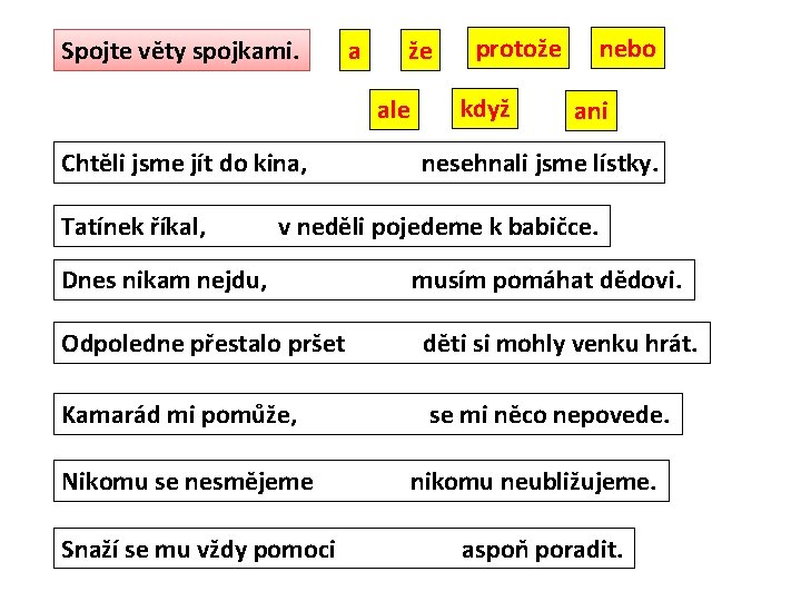 Spojte věty spojkami. a že ale Chtěli jsme jít do kina, Tatínek říkal, protože