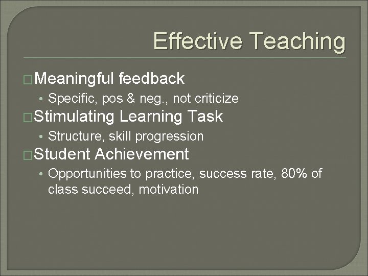 Effective Teaching �Meaningful feedback • Specific, pos & neg. , not criticize �Stimulating Learning