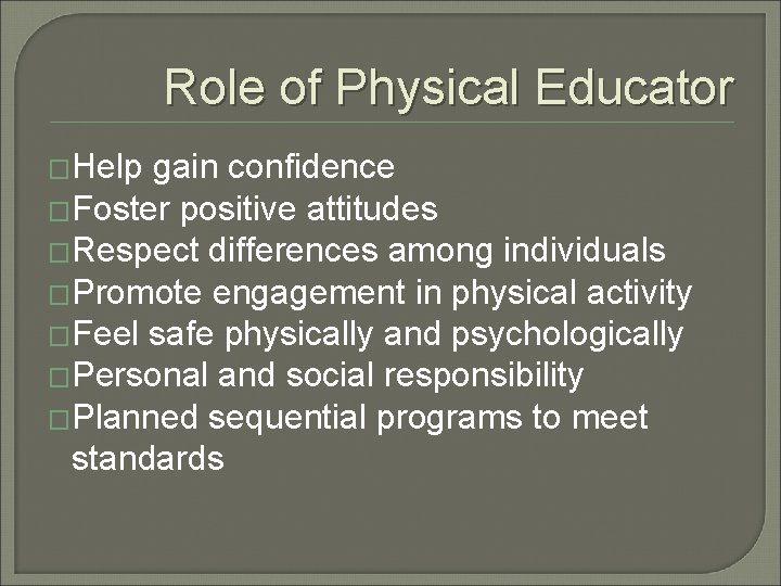 Role of Physical Educator �Help gain confidence �Foster positive attitudes �Respect differences among individuals
