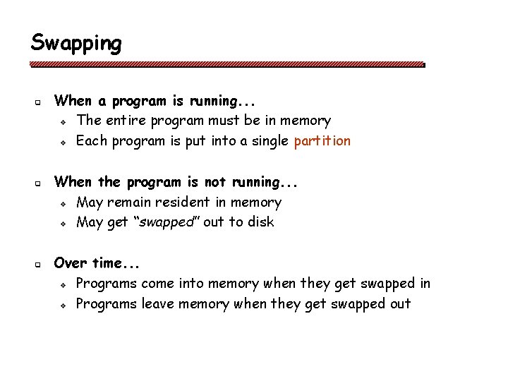Swapping q q q When a program is running. . . v The entire