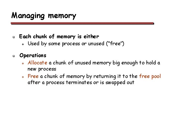 Managing memory q q Each chunk of memory is either v Used by some