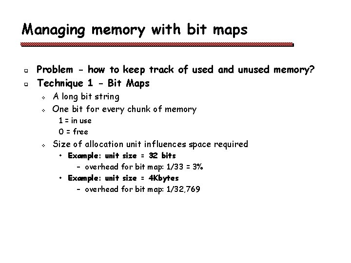 Managing memory with bit maps q q Problem - how to keep track of