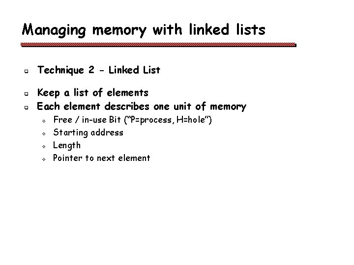 Managing memory with linked lists q q q Technique 2 - Linked List Keep