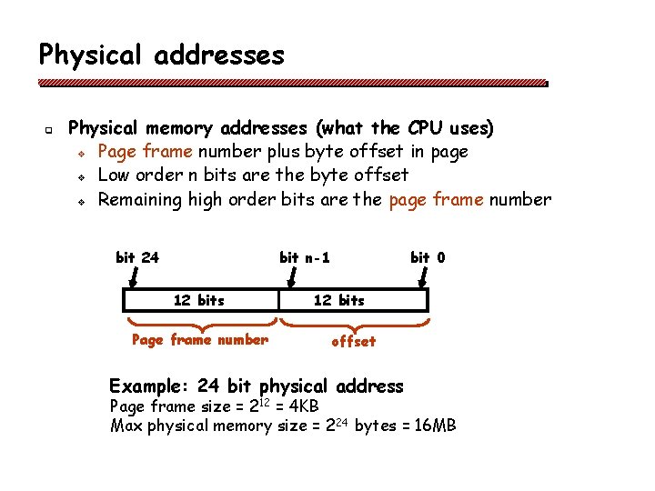Physical addresses q Physical memory addresses (what the CPU uses) v Page frame number