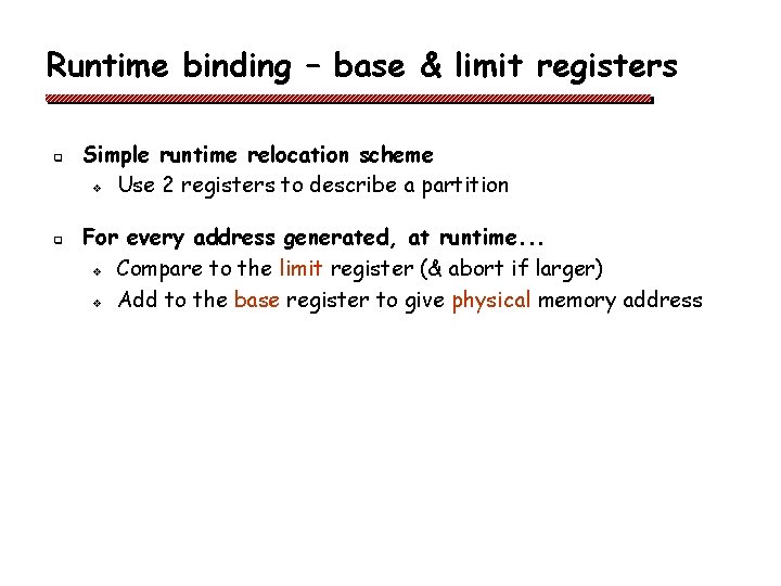 Runtime binding – base & limit registers q q Simple runtime relocation scheme v