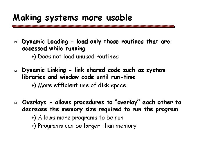 Making systems more usable q q q Dynamic Loading - load only those routines