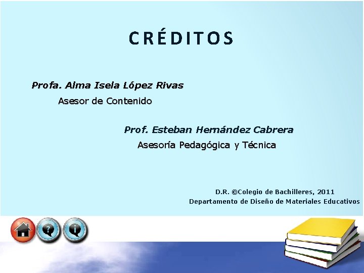 CRÉDITOS Profa. Alma Isela López Rivas Asesor de Contenido Prof. Esteban Hernández Cabrera Asesoría