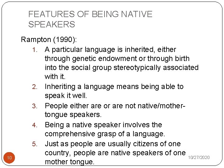 FEATURES OF BEING NATIVE SPEAKERS 10 Rampton (1990): 1. A particular language is inherited,