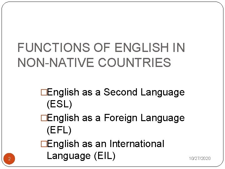 FUNCTIONS OF ENGLISH IN NON-NATIVE COUNTRIES �English as a Second Language 2 (ESL) �English