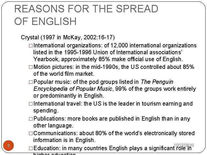 REASONS FOR THE SPREAD OF ENGLISH 8 Crystal (1997 in Mc. Kay, 2002: 16