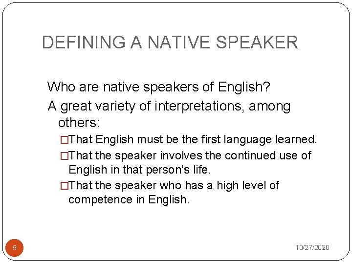 DEFINING A NATIVE SPEAKER Who are native speakers of English? A great variety of